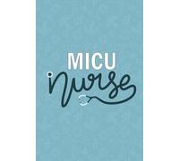 MICU Nurse: Blank lined Journal For MICU Nurse| Medical Intensive Care Unit Nurse Practitioner Notebook Gift| RN Critical Care MICU Nursing Student ... Medical ICU Nurse Graduation 6x9 Inch Journal