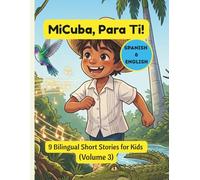 MiCuba, Para Ti!: Volumen 3: Cuban Kids Book (Bilingual Spanish-English) 9 Stories
