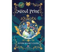 Micul Print - Antoine de Saint-Exupery, Editie in limba romana