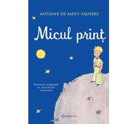Micul Print - Antoine de Saint-Exupery, Editie in limba romana