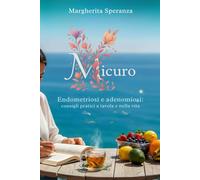 Micuro: Endometriosi e adenomiosi: consigli pratici a tavola e nella vita