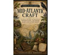 MID-ATLANTIC CRAFT: The History, Folk Magic, and Superstitions of Pennsylvania, Delaware, Maryland & New Jersey (American Craft Series)