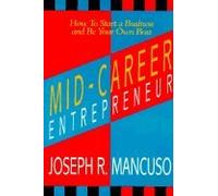 Mid-career Entrepreneur: How to Start a Business and be Your Own Boss