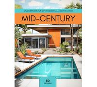 Mid Century: Coloring Book of Residential Architecture: Coloring Book for House Enthusiasts (Residential Architecture: Relaxing Coloring Books for Living Space Fanatics)