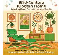 Mid-Century Modern Home Coloring Book for Left-Handed Adults: Over 45 Retro Interior Designs Printed on the Left Side for Easy Coloring - Vintage Furniture, Atomic Decor, and Classic Midcentury Style