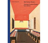 Mid-Century Modern - Visionary Furniture Design from Vienna (Edition Angewandte)
