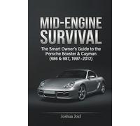 MID-ENGINE SURVIVAL: The Smart Owner's Guide to the Porsche Boxster & Cayman (986 & 987, 1997-2012)