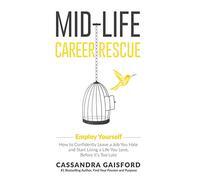 Mid-Life Career Rescue: Employ Yourself: How to confidently leave a job you hate, and start living a life you love, before it's too late: 1