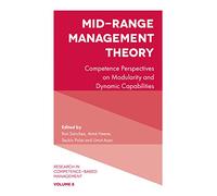 Mid-Range Management Theory: Competence Perspectives on Modularity and Dynamic Capabilities: 8 (Research in Competence-Based Management, 8)