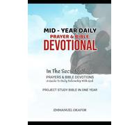 MID-YEAR DAILY PRAYER & BIBLE DEVOTIONAL: JULY TO DECEMBER, A Guide To Daily Fellowship With God And Project Study The Bible In Six Months