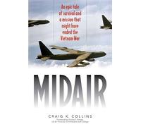 Midair: An Epic Tale of Survival and a Mission That Might Have Ended the Vietnam War