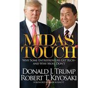 Midas Touch: Why Some Entrepreneurs Get Rich an. Kiyosaki, Trump