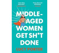 Middle-Aged Women Get Sh*t Done: A Manifesto (or a Cry for Help?)