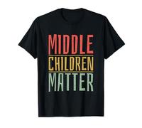 Middle Children Matter Funny Quote Sibling T-Shirt