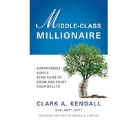 Middle-Class Millionaire: Surprisingly Simple Strategies to Grow and Enjoy Your Wealth
