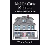 Middle Class Museum: Stowell Galleries Tour