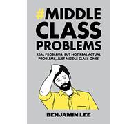 Middle Class Problems: Problems but not real actual problems, just middle class ones