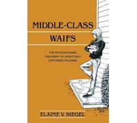 Middle-Class Waifs: The Psychodynamic Treatment of Affectively Disturbed Children