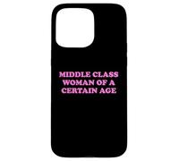 Middle Class Woman Of A Certain Age Slogan Funny Humor Quote Case for iPhone 15 Pro Max