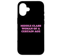 Middle Class Woman Of A Certain Age Slogan Funny Humor Quote Case for iPhone 16