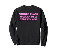 Middle Class Woman Of A Certain Age Slogan Funny Humor Quote Sweatshirt
