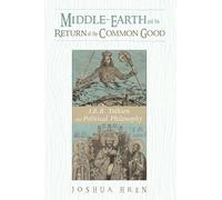 Middle-Earth and the Return of the Common Good: J. R. R. Tolkien and Political Philosophy
