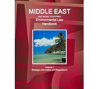 Middle East and Arabic Countries Environmental Law Handbook Volume 1 Strategic Information and Regulations