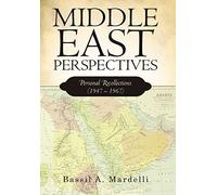Middle East Perspectives: Personal Recollections (1947 - 1967)