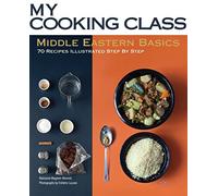 Middle Eastern Basics: 80 Recipes Step-by-step (My Cooking Class)