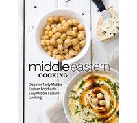 Middle Eastern Cooking: Discover Tasty Middle Eastern Food with Easy Middle Eastern Cooking (2nd Edition)