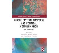 Middle Eastern Diasporas and Political Communication: New Approaches (Routledge Studies on Middle Eastern Diasporas)