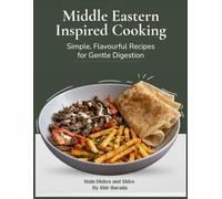 Middle Eastern Inspired Cooking: Simple,Flavourful Recipes for Gentle Disgestion