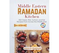 Middle Eastern Ramadan Kitchen: 250 Classic Iftar, Suhoor, and Eid Recipes from Across the Middle East
