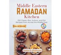 Middle Eastern Ramadan Kitchen: 250 Classic Iftar, Suhoor, and Eid Recipes from Across the Middle East