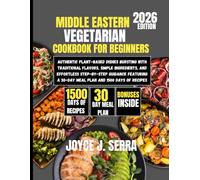 Middle Eastern Vegetarian Cookbook for Beginners 2026: Authentic Plant-Based Dishes Bursting with Traditional Flavors, Simple Ingredients, and ... (The Joyce J. Serra Kitchen Collection)