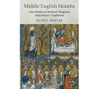 Middle English Mouths: Late Medieval Medical, Religious and Literary Traditions: 105 (Cambridge Studies in Medieval Literature, Series Number 105)