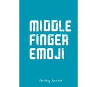 “Middle Finger Emoji” Venting Journal: A Daily Venting Journal for Stress Relief and Anger Management | 6" x 9", 150 Empty Lined Pages, Hard Cover