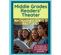 Middle Grade Reader's Theater: High Engagement Scripts to Build Fluency