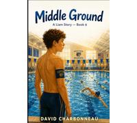 Middle Ground: A Liam Story - Book 6 (The Stuff That Sticks -- A 10-Book Series About Courage, Growing Up, and What Stays With You)
