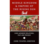 Middle Kingdom and Empire of the Rising Sun: Sino-Japanese Relations, Past and Present