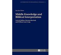 Middle Knowledge and Biblical Interpretation: Luis de Molina, Herman Bavinck, and William Lane Craig: 13 (Contributions to Philosophical Theology)