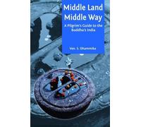 Middle Land Middle Way: Pilgrim's Guide to Buddhist India