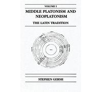 Middle Platonism and Neoplatonism, Volume 1: The Latin Tradition (Publications in Medieval Studies)