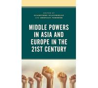 Middle Powers in Asia and Europe in the 21st Century (Foreign Policies of the Middle Powers)