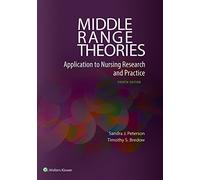 Middle Range Theories: Application to Nursing Research and Practice