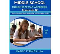 Middle School English Grammar Workbook Grades 6th -8th: Improve Grammar Skills, Writing Skills, and Earn Higher Grades (Mark E. Tyson's ENGLISH GRAMMAR WORKBOOKS Series)