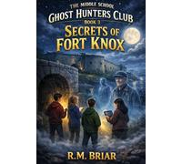 Middle School Ghost Hunters Club Book 3: Secrets of Fort Knox
