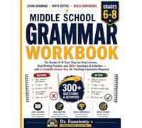 Middle School Grammar Workbook for Grades 6-8: Easy Step-by-Step Lessons, Real Writing Practice, and 300+ Questions & Activities with a Complete Answer Key, No Teaching Experience Required