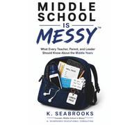 Middle School Is Messy: What Every Teacher, Parent, and Leader Should Know About the Middle Years