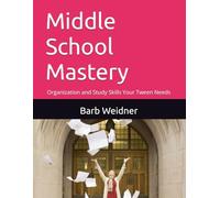 Middle School Mastery: Organization and Study Skills Your Tween Needs